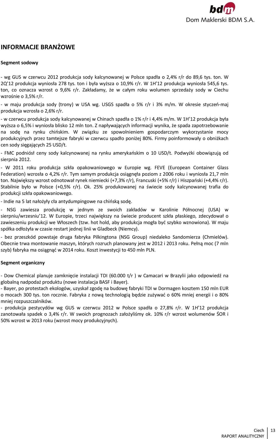 USGS spadła o 5% r/r i 3% m/m. W okresie styczeń maj produkcja wzrosła o 2,6% r/r. w czerwcu produkcja sody kalcynowanej w Chinach spadła o 1% r/r i 4,4% m/m.