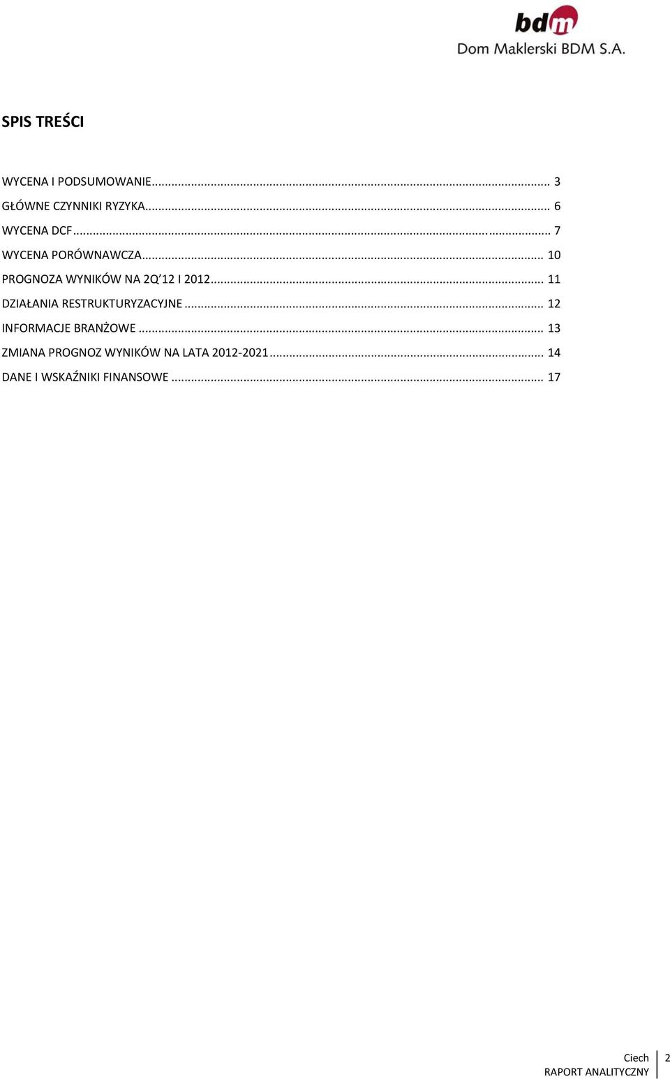 .. 10 PROGNOZA WYNIKÓW NA 2Q 12 I 2012... 11 DZIAŁANIA RESTRUKTURYZACYJNE.