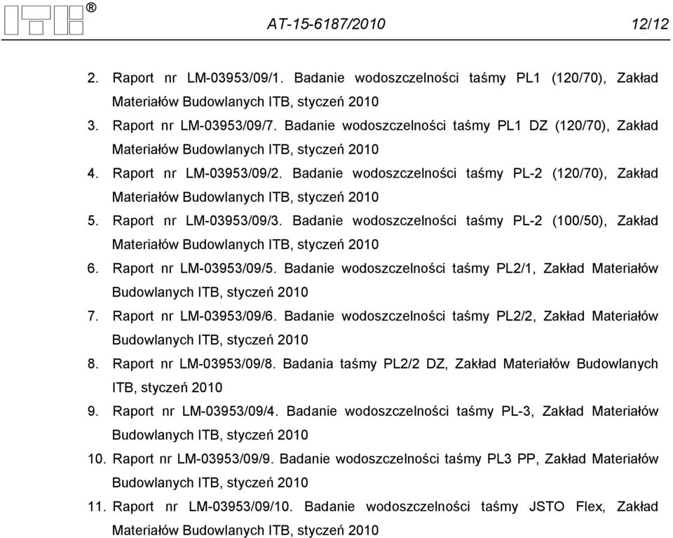 Badanie wodoszczelności taśmy PL-2 (120/70), Zakład Materiałów Budowlanych ITB, styczeń 2010 5. Raport nr LM-03953/09/3.