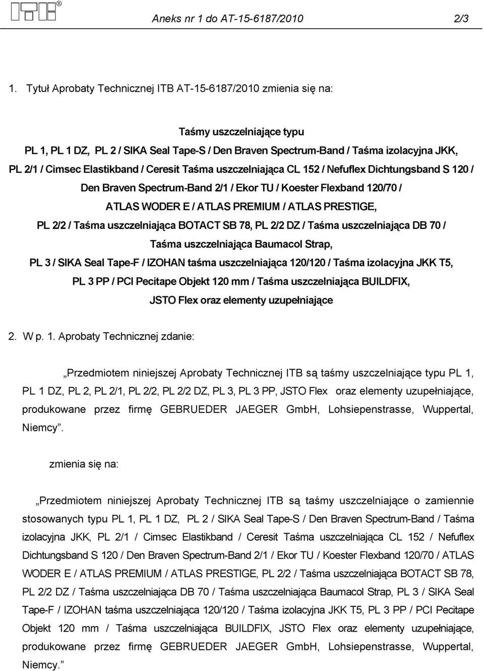 Elastikband / Ceresit Taśma uszczelniająca CL 152 / Nefuflex Dichtungsband S 120 / Den Braven Spectrum-Band 2/1 / Ekor TU / Koester Flexband 120/70 / ATLAS WODER E / ATLAS PREMIUM / ATLAS PRESTIGE,