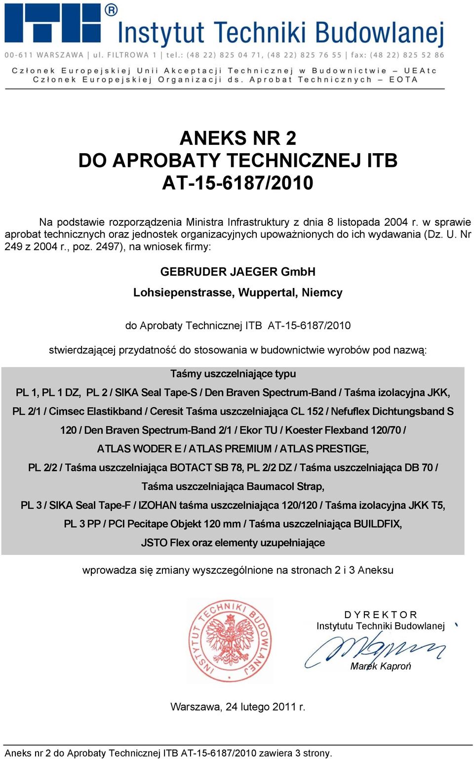 2497), na wniosek firmy: GEBRUDER JAEGER GmbH Lohsiepenstrasse, Wuppertal, Niemcy do Aprobaty Technicznej ITB AT-15-6187/2010 stwierdzającej przydatność do stosowania w budownictwie wyrobów pod