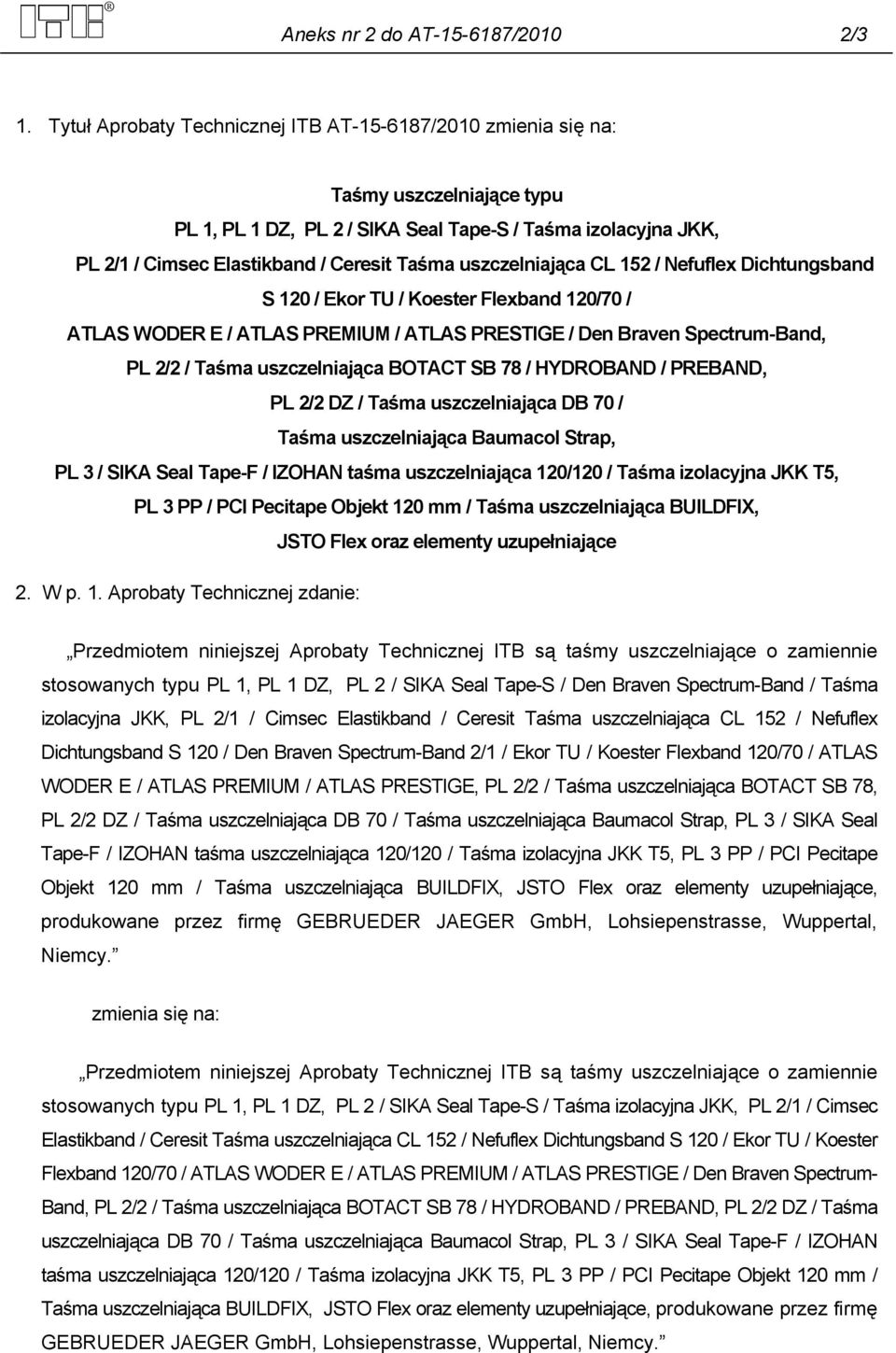 uszczelniająca CL 152 / Nefuflex Dichtungsband S 120 / Ekor TU / Koester Flexband 120/70 / ATLAS WODER E / ATLAS PREMIUM / ATLAS PRESTIGE / Den Braven Spectrum-Band, PL 2/2 / Taśma uszczelniająca