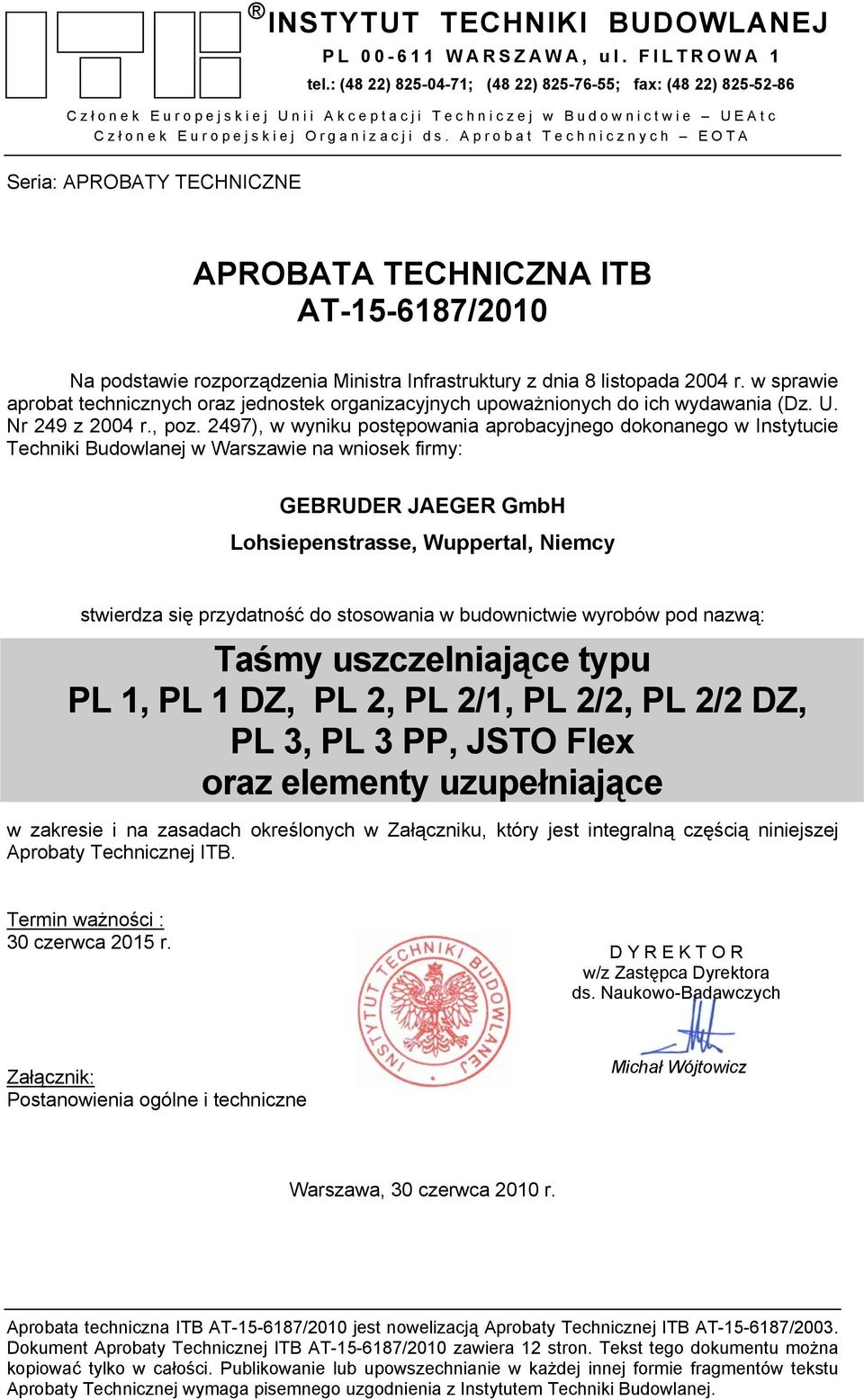 Aprobat Technicznych EOTA Seria: APROBATY TECHNICZNE Egzemplarz archiwalny APROBATA TECHNICZNA ITB AT-15-6187/2010 Na podstawie rozporządzenia Ministra Infrastruktury z dnia 8 listopada 2004 r.