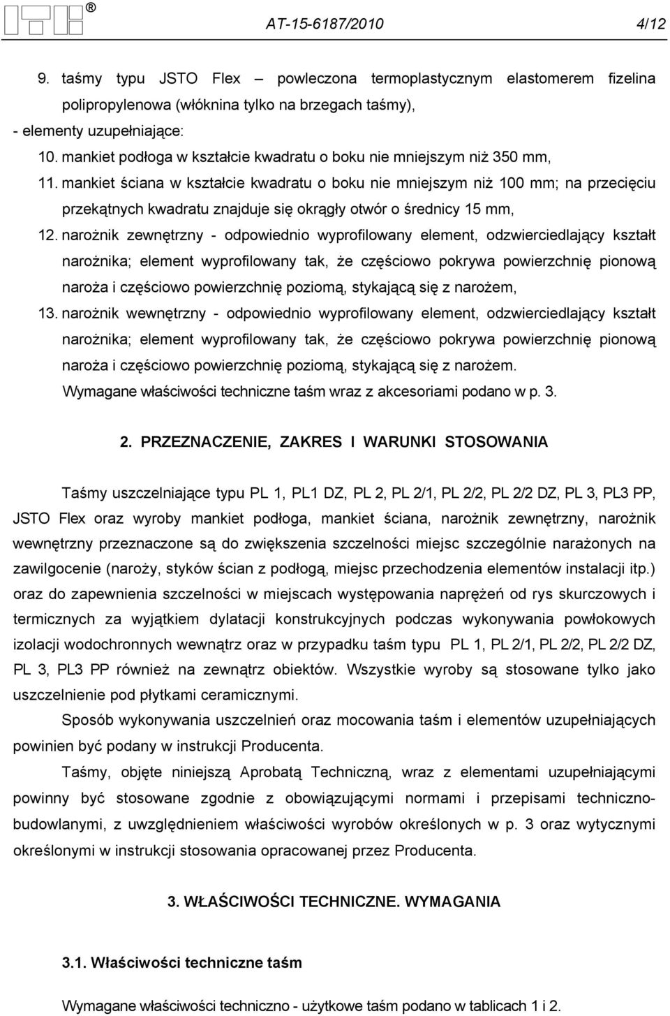 mankiet ściana w kształcie kwadratu o boku nie mniejszym niż 100 mm; na przecięciu przekątnych kwadratu znajduje się okrągły otwór o średnicy 15 mm, 12.