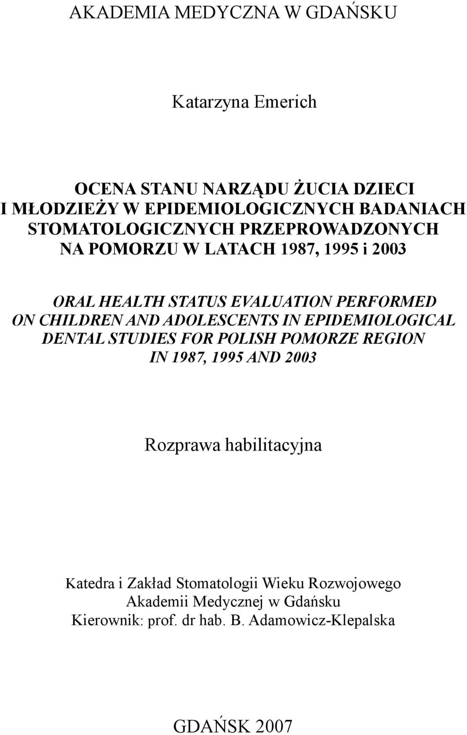 AND ADOLESCENTS IN EPIDEMIOLOGICAL DENTAL STUDIES FOR POLISH POMORZE REGION IN 1987, 1995 AND 2003 Rozprawa habilitacyjna