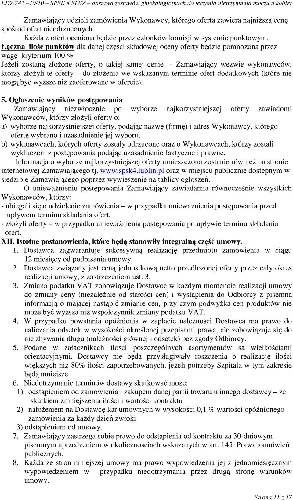 złoŝyli te oferty do złoŝenia we wskazanym terminie ofert dodatkowych (które nie mogą być wyŝsze niŝ zaoferowane w ofercie). 5.