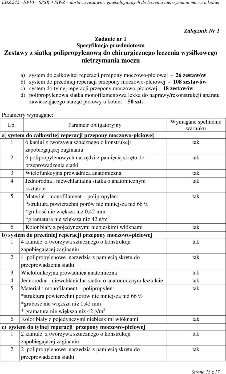 monofilamentowa lekka do naprawy/rekonstrukcji aparatu zawieszającego narząd płciowy u kobiet 50 szt. Parametry wymagane: Lp.