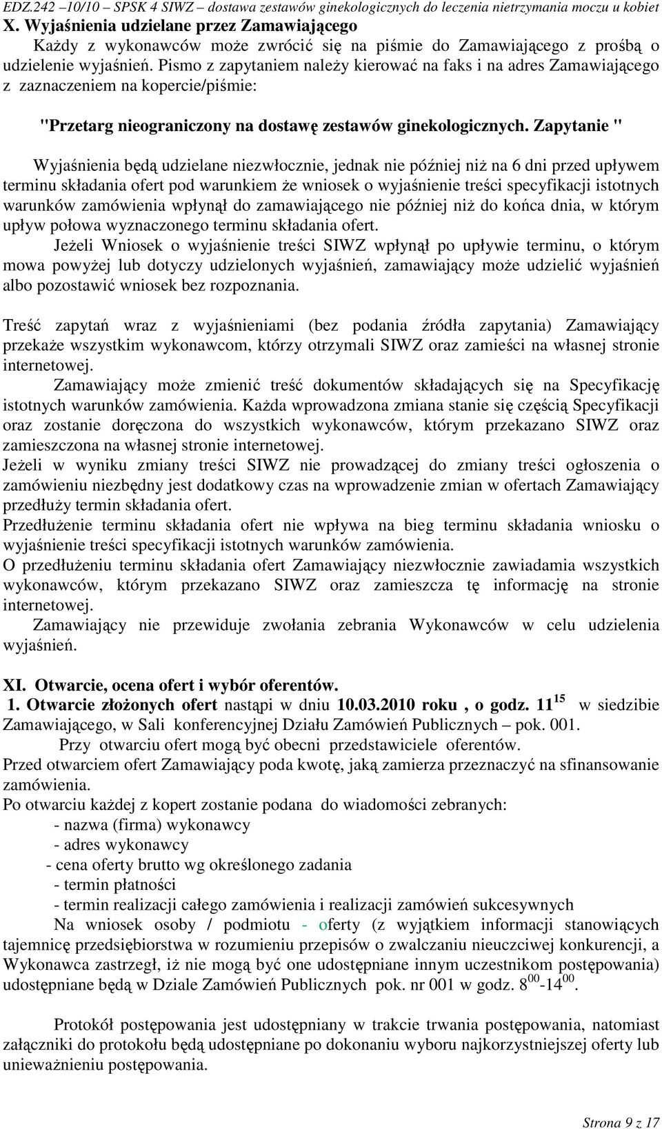 Zapytanie " Wyjaśnienia będą udzielane niezwłocznie, jednak nie później niŝ na 6 dni przed upływem terminu składania ofert pod warunkiem Ŝe wniosek o wyjaśnienie treści specyfikacji istotnych