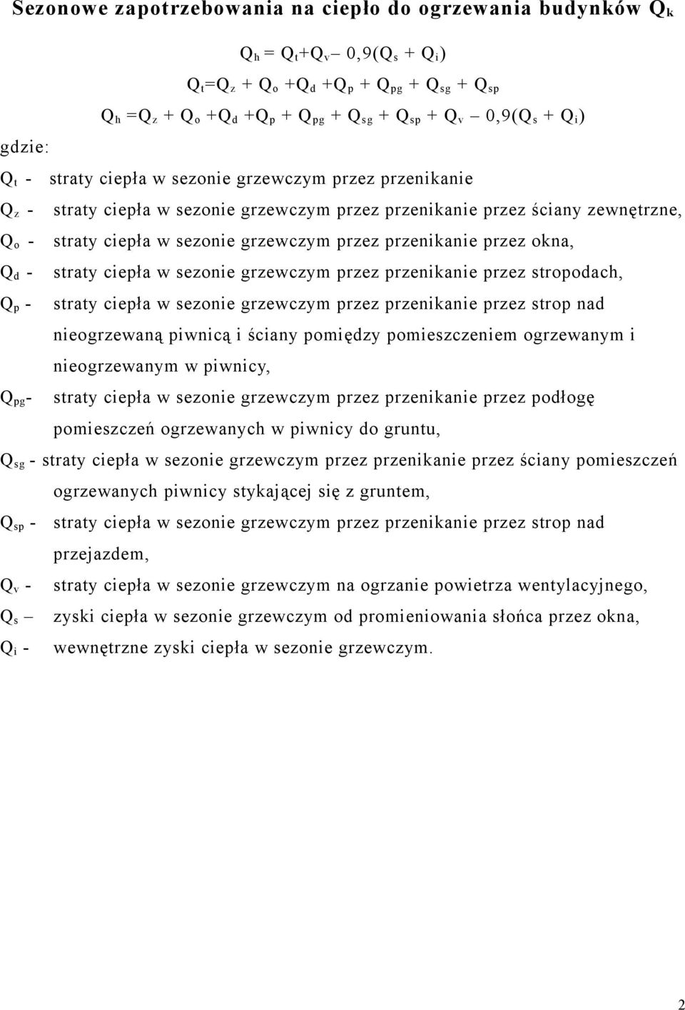 przenikanie przez okna, Q d - straty ciepła w sezonie grzewczym przez przenikanie przez stropodach, Q p - straty ciepła w sezonie grzewczym przez przenikanie przez strop nad nieogrzewaną piwnicą i