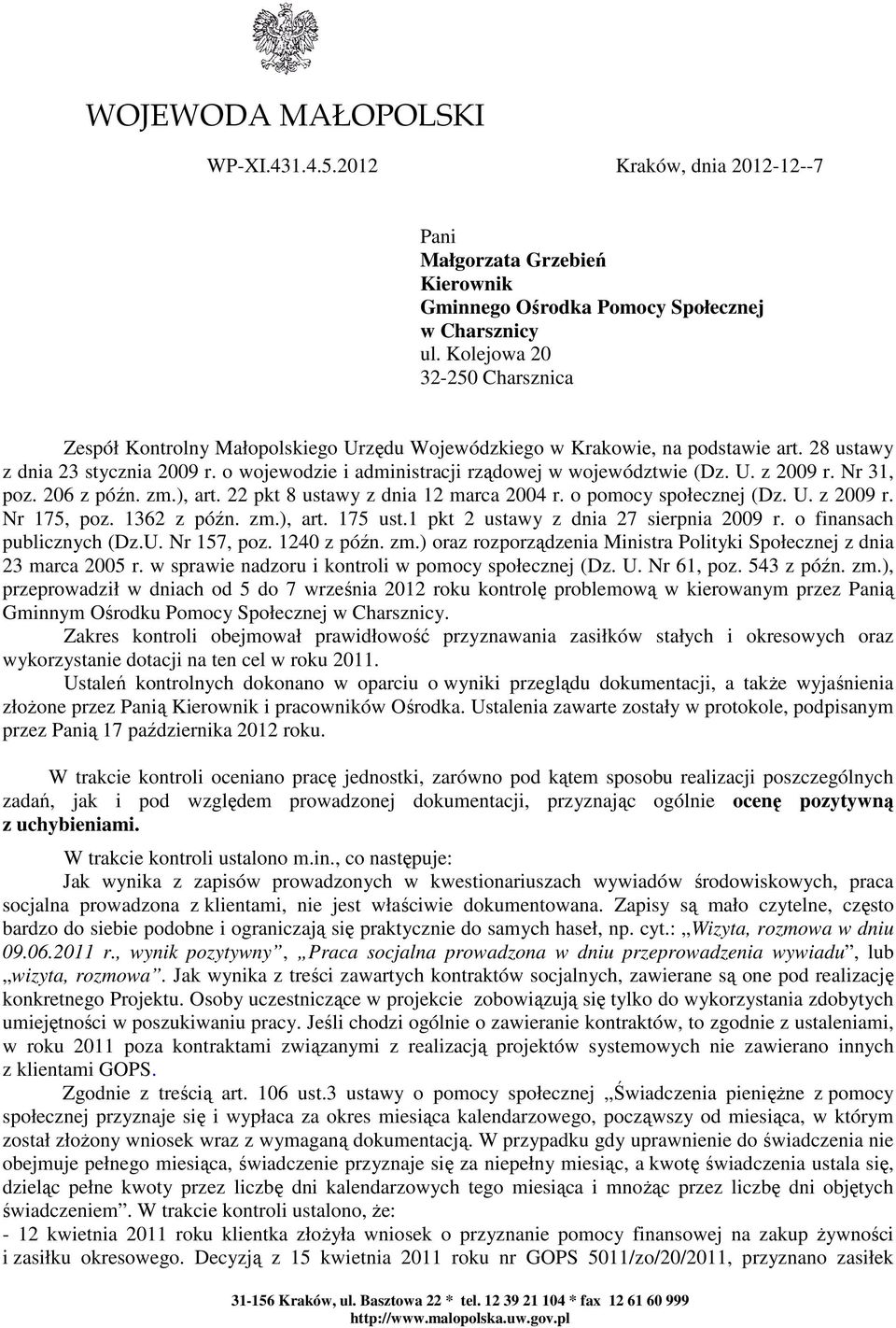 o wojewodzie i administracji rządowej w województwie (Dz. U. z 2009 r. Nr 31, poz. 206 z późn. zm.), art. 22 pkt 8 ustawy z dnia 12 marca 2004 r. o pomocy społecznej (Dz. U. z 2009 r. Nr 175, poz.