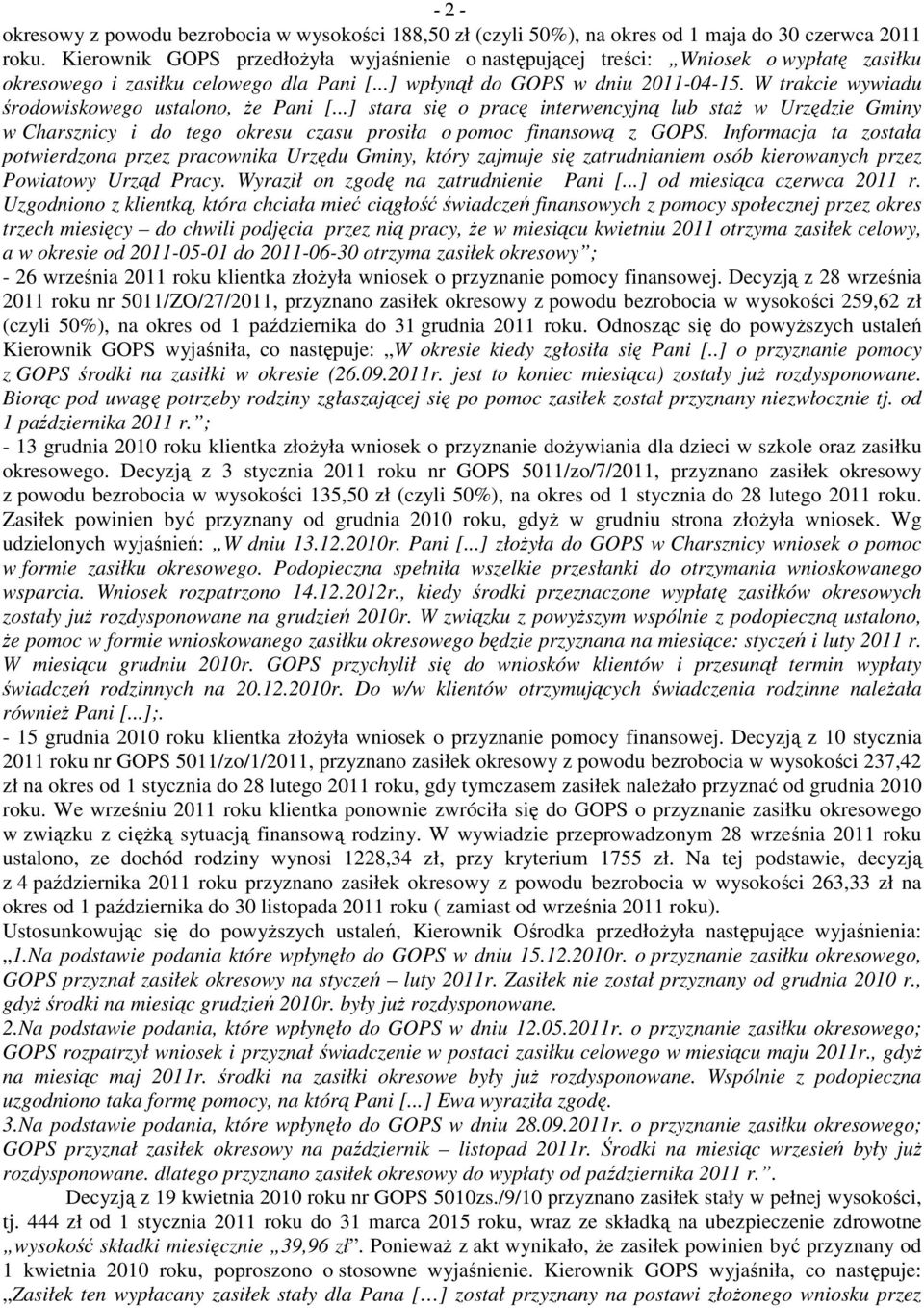 W trakcie wywiadu środowiskowego ustalono, że Pani [...] stara się o pracę interwencyjną lub staż w Urzędzie Gminy w Charsznicy i do tego okresu czasu prosiła o pomoc finansową z GOPS.