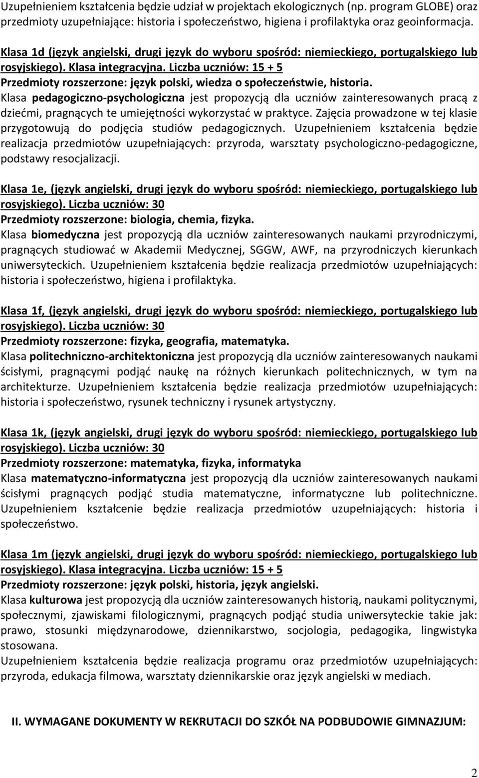 Liczba uczniów: 15 + 5 Przedmioty rozszerzone: język polski, wiedza o społeczeństwie, historia.