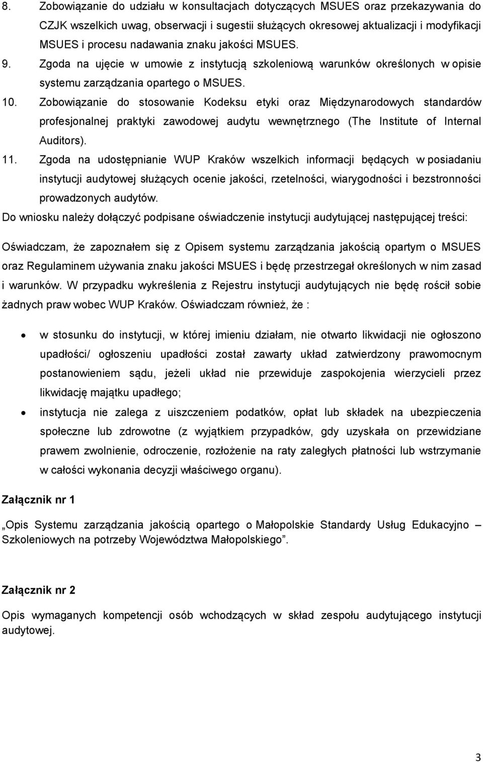 Zobowiązanie do stosowanie Kodeksu etyki oraz Międzynarodowych standardów profesjonalnej praktyki zawodowej audytu wewnętrznego (The Institute of Internal Auditors). 11.