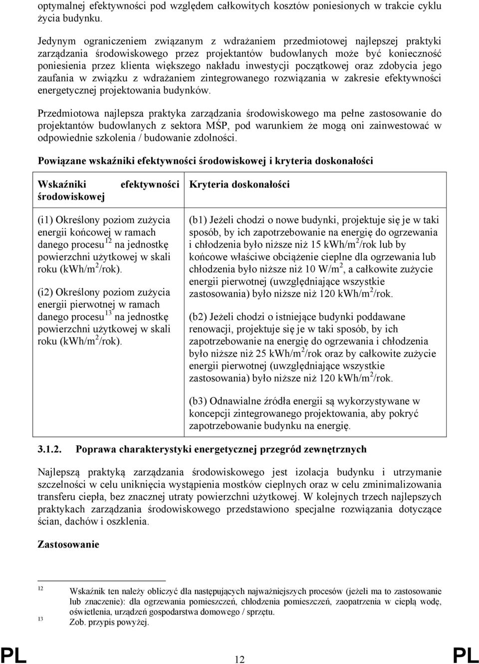 inwestycji początkowej oraz zdobycia jego zaufania w związku z wdrażaniem zintegrowanego rozwiązania w zakresie efektywności energetycznej projektowania budynków.