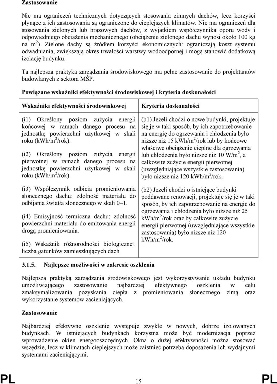 Zielone dachy są źródłem korzyści ekonomicznych: ograniczają koszt systemu odwadniania, zwiększają okres trwałości warstwy wodoodpornej i mogą stanowić dodatkową izolację budynku.