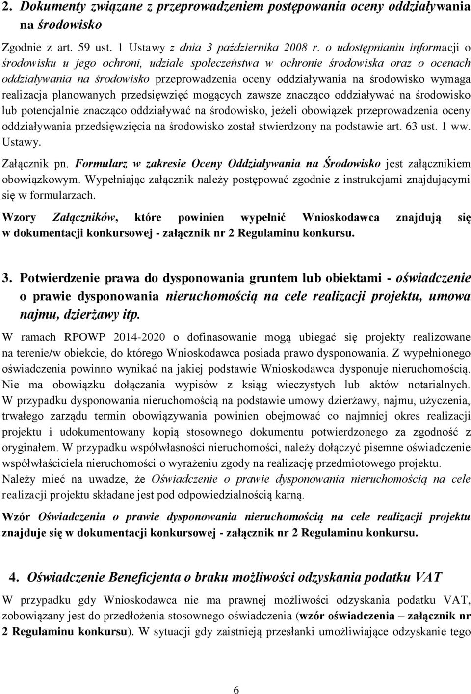 realizacja planowanych przedsięwzięć mogących zawsze znacząco oddziaływać na środowisko lub potencjalnie znacząco oddziaływać na środowisko, jeżeli obowiązek przeprowadzenia oceny oddziaływania