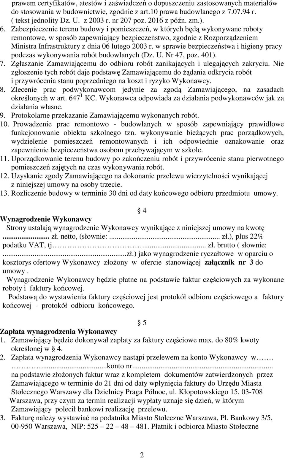 Zabezpieczenie terenu budowy i pomieszczeń, w których będą wykonywane roboty remontowe, w sposób zapewniający bezpieczeństwo, zgodnie z Rozporządzeniem Ministra Infrastruktury z dnia 06 lutego 2003 r.