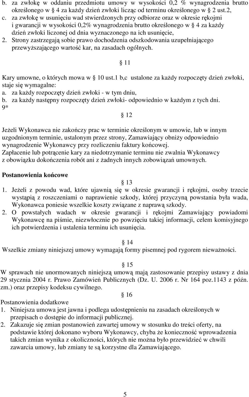 ich usunięcie, 2. Strony zastrzegają sobie prawo dochodzenia odszkodowania uzupełniającego przewyŝszającego wartość kar, na zasadach ogólnych. 11 Kary umowne, o których mowa w 10 ust.