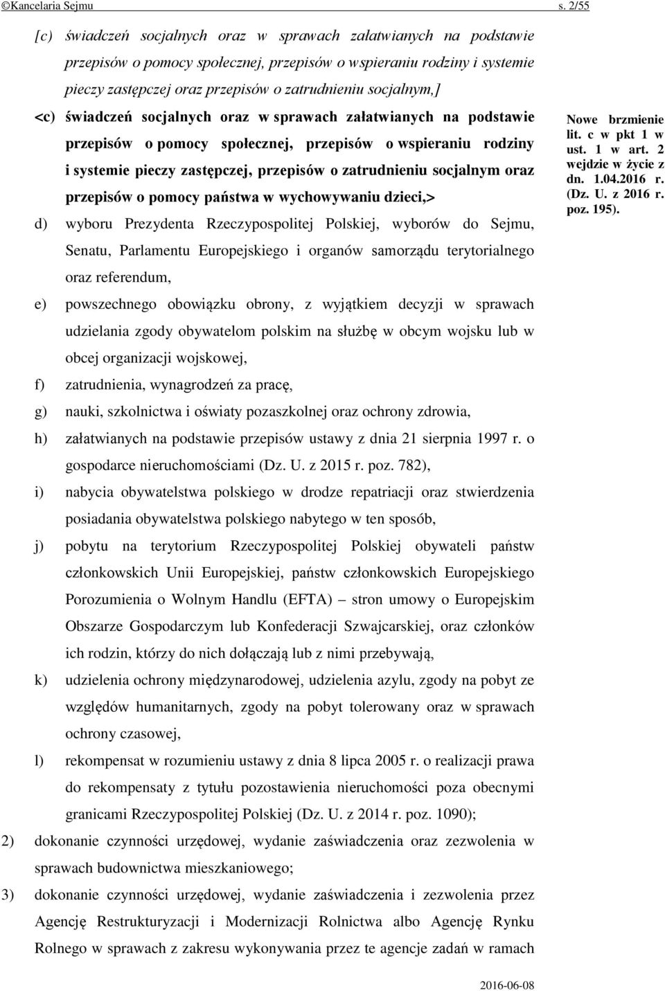 socjalnym,] <c) świadczeń socjalnych oraz w sprawach załatwianych na podstawie przepisów o pomocy społecznej, przepisów o wspieraniu rodziny i systemie pieczy zastępczej, przepisów o zatrudnieniu