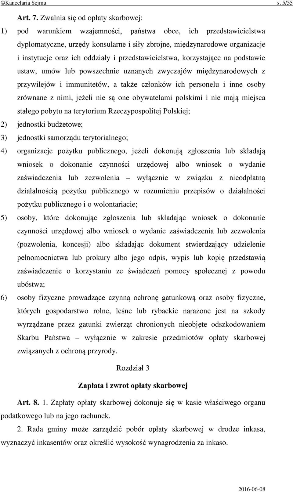 oddziały i przedstawicielstwa, korzystające na podstawie ustaw, umów lub powszechnie uznanych zwyczajów międzynarodowych z przywilejów i immunitetów, a także członków ich personelu i inne osoby