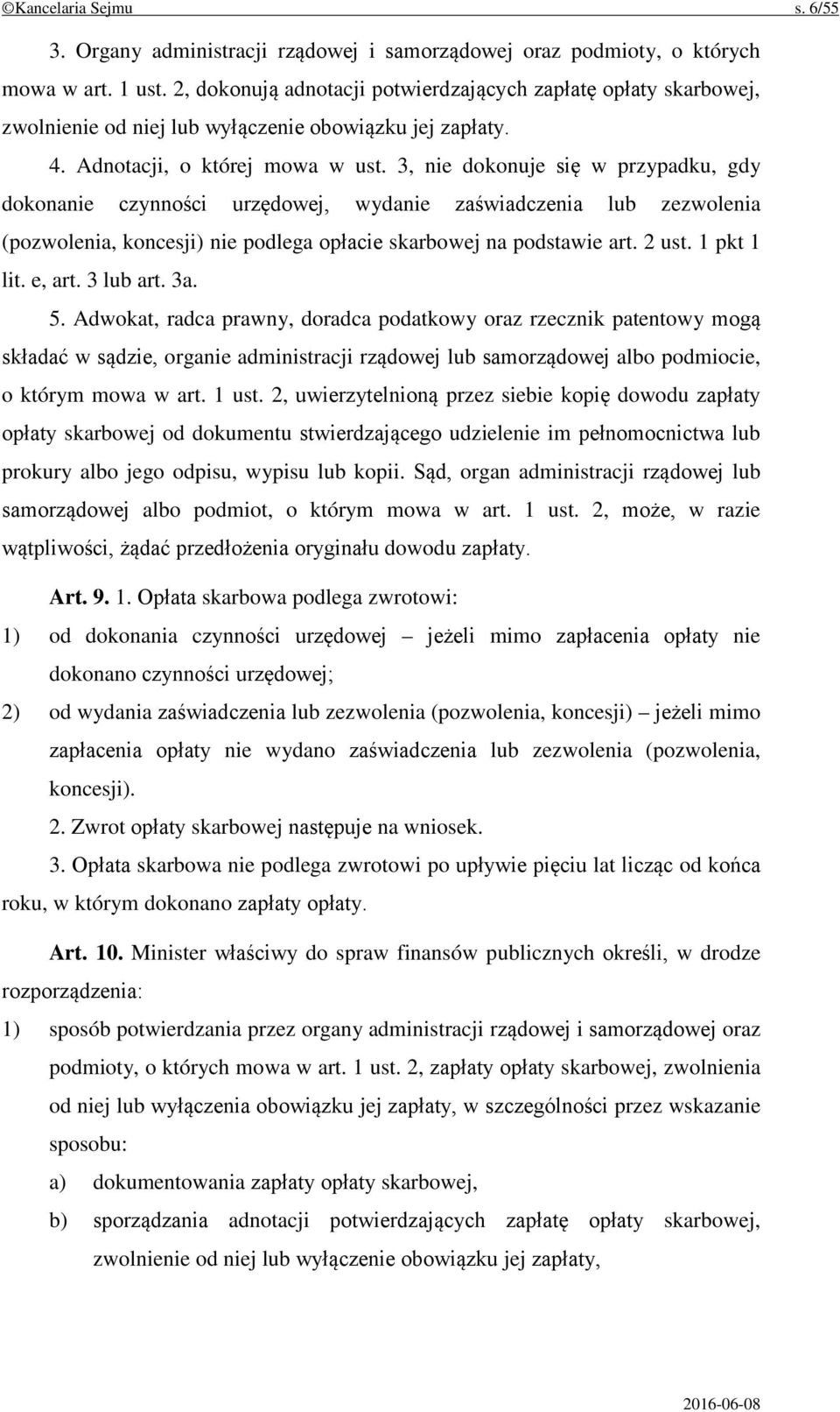 3, nie dokonuje się w przypadku, gdy dokonanie czynności urzędowej, wydanie zaświadczenia lub zezwolenia (pozwolenia, koncesji) nie podlega opłacie skarbowej na podstawie art. 2 ust. 1 pkt 1 lit.