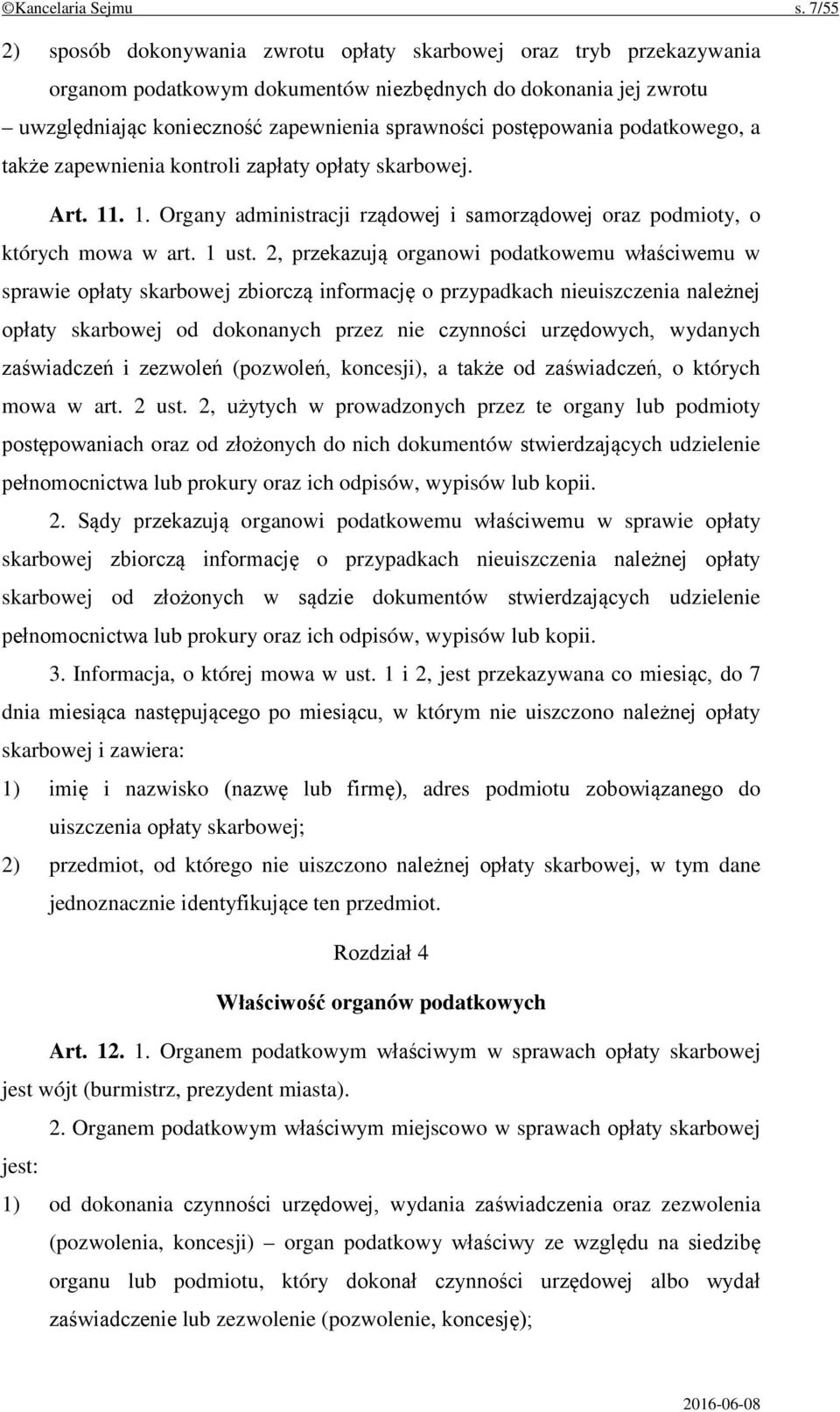 postępowania podatkowego, a także zapewnienia kontroli zapłaty opłaty skarbowej. Art. 11. 1. Organy administracji rządowej i samorządowej oraz podmioty, o których mowa w art. 1 ust.