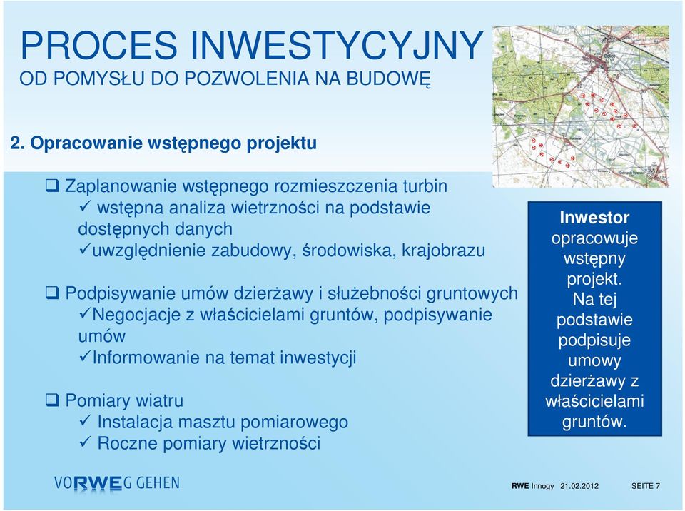 uwzględnienie zabudowy, środowiska, krajobrazu Podpisywanie umów dzierŝawy i słuŝebności gruntowych Negocjacje z właścicielami gruntów,