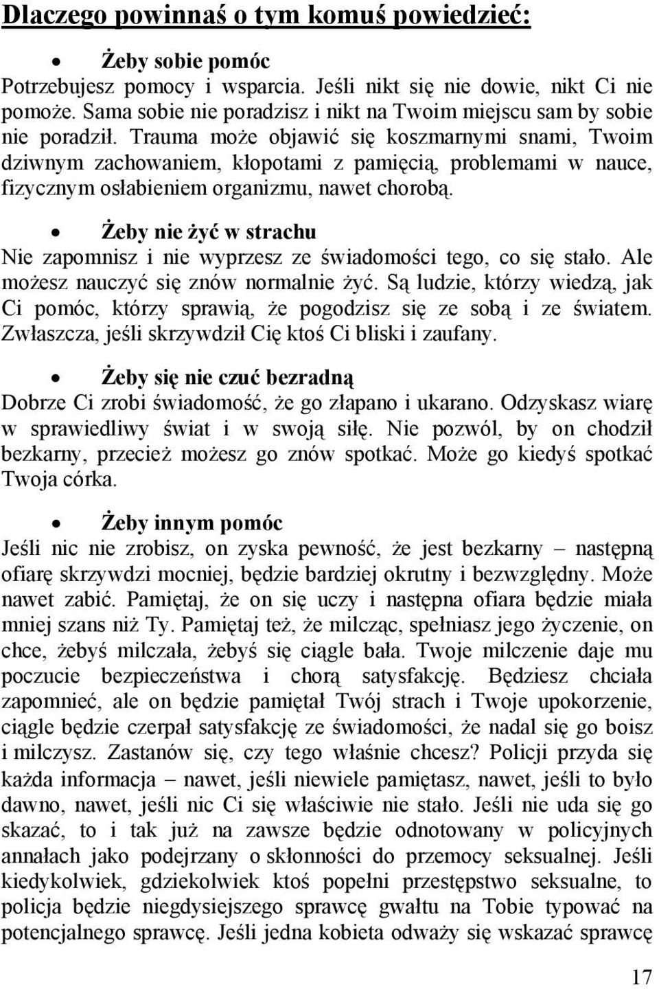 Trauma może objawić się koszmarnymi snami, Twoim dziwnym zachowaniem, kłopotami z pamięcią, problemami w nauce, fizycznym osłabieniem organizmu, nawet chorobą.