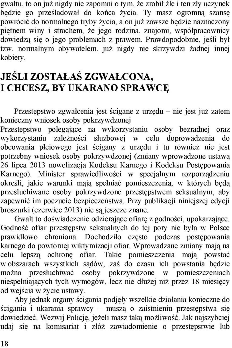 Prawdopodobnie, jeśli był tzw. normalnym obywatelem, już nigdy nie skrzywdzi żadnej innej kobiety.