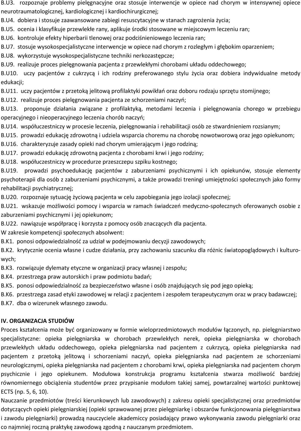 kontroluje efekty hiperbarii tlenowej oraz podciśnieniowego leczenia ran; B.U7. stosuje wysokospecjalistyczne interwencje w opiece nad chorym z rozległym i głębokim oparzeniem; B.U8.