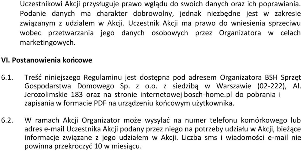 Treść niniejszego Regulaminu jest dostępna pod adresem Organizatora BSH Sprzęt Gospodarstwa Domowego Sp. z o.o. z siedzibą w Warszawie (02-222), Al.