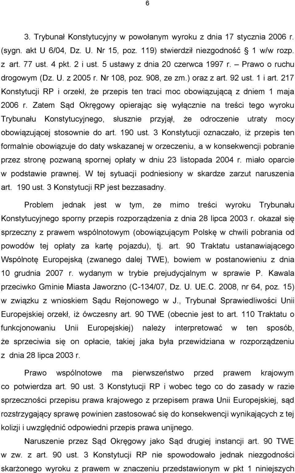 217 Konstytucji RP i orzekł, że przepis ten traci moc obowiązującą z dniem 1 maja 2006 r.