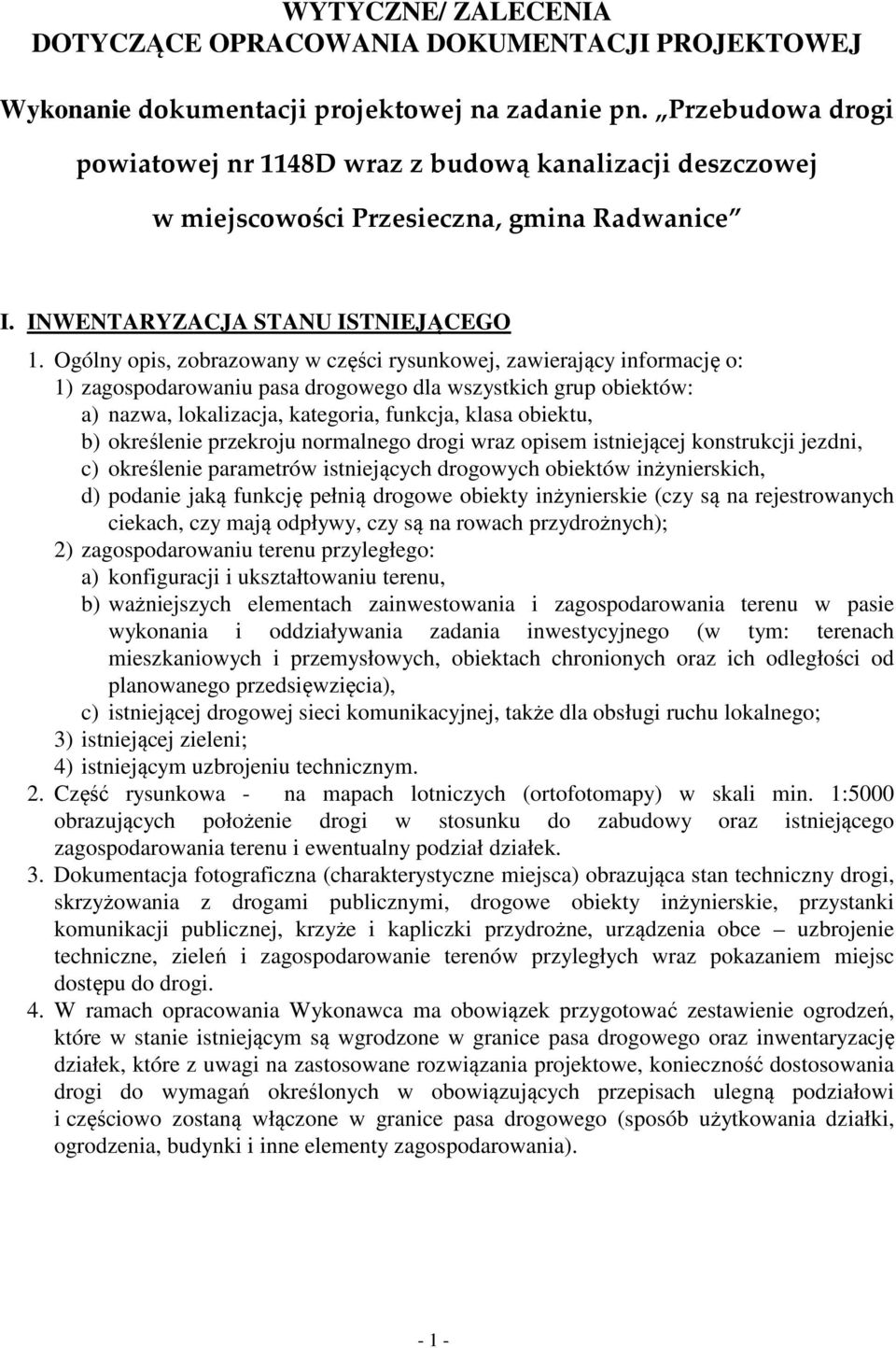 Ogólny opis, zobrazowany w części rysunkowej, zawierający informację o: 1) zagospodarowaniu pasa drogowego dla wszystkich grup obiektów: a) nazwa, lokalizacja, kategoria, funkcja, klasa obiektu, b)