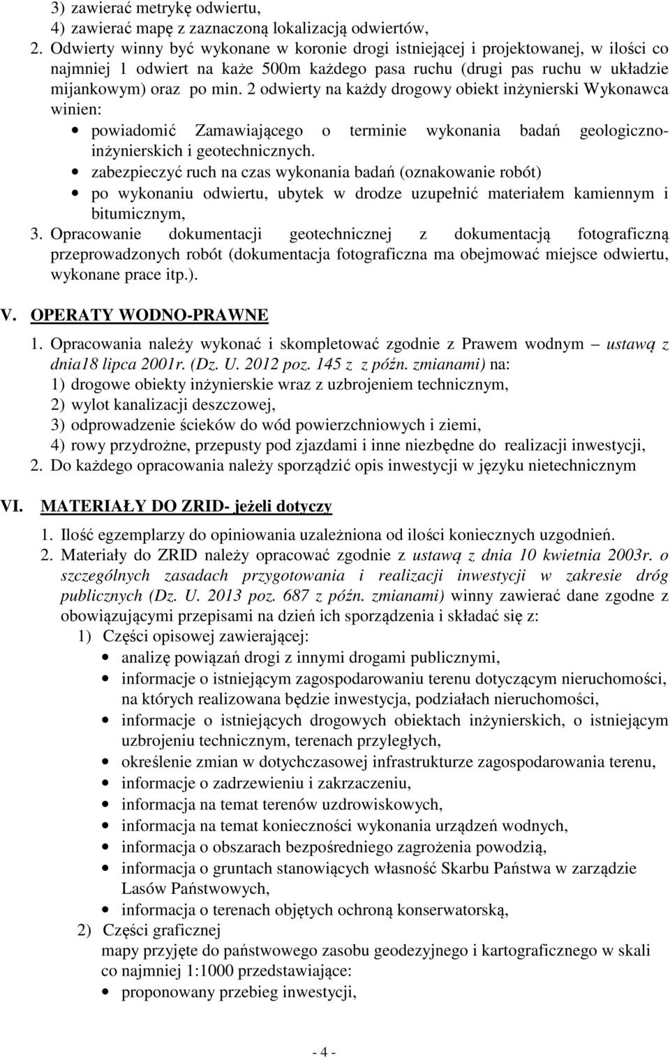 2 odwierty na każdy drogowy obiekt inżynierski Wykonawca winien: powiadomić Zamawiającego o terminie wykonania badań geologicznoinżynierskich i geotechnicznych.