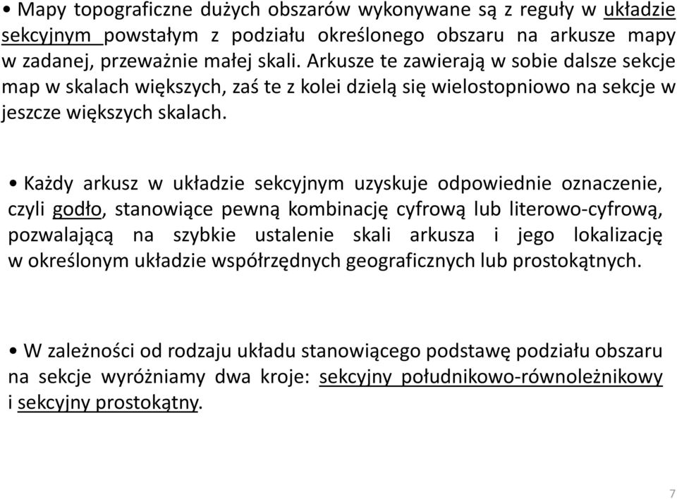 Każdy arkusz w układzie sekcyjnym uzyskuje odpowiednie oznaczenie, czyli godło, stanowiące pewną kombinację cyfrową lub literowo-cyfrową, pozwalającą na szybkie ustalenie skali arkusza i