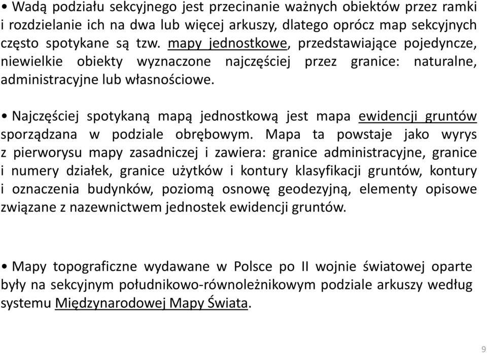 Najczęściej spotykaną mapą jednostkową jest mapa ewidencji gruntów sporządzana w podziale obrębowym.