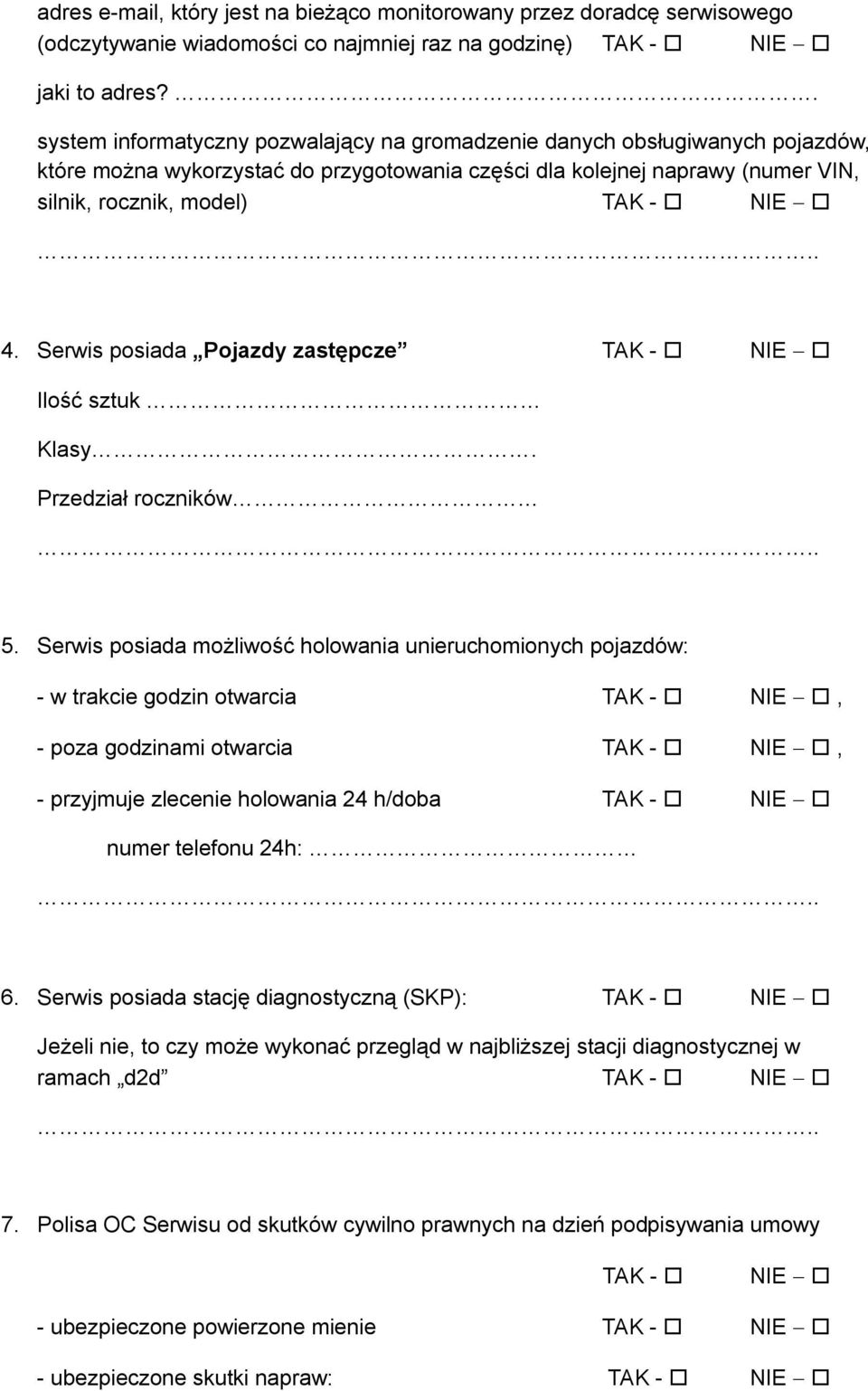 Serwis posiada Pojazdy zastępcze TAK - NIE Ilość sztuk Klasy. Przedział roczników 5.