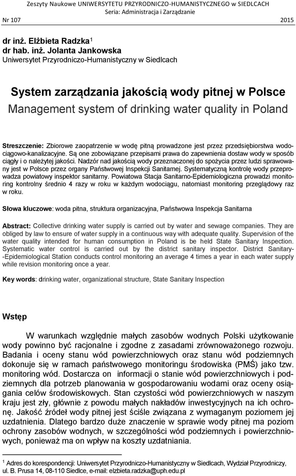 Jolanta Jankowska Uniwersytet Przyrodniczo-Humanistyczny w Siedlcach System zarządzania jakością wody pitnej w Polsce Management system of drinking water quality in Poland Streszczenie: Zbiorowe