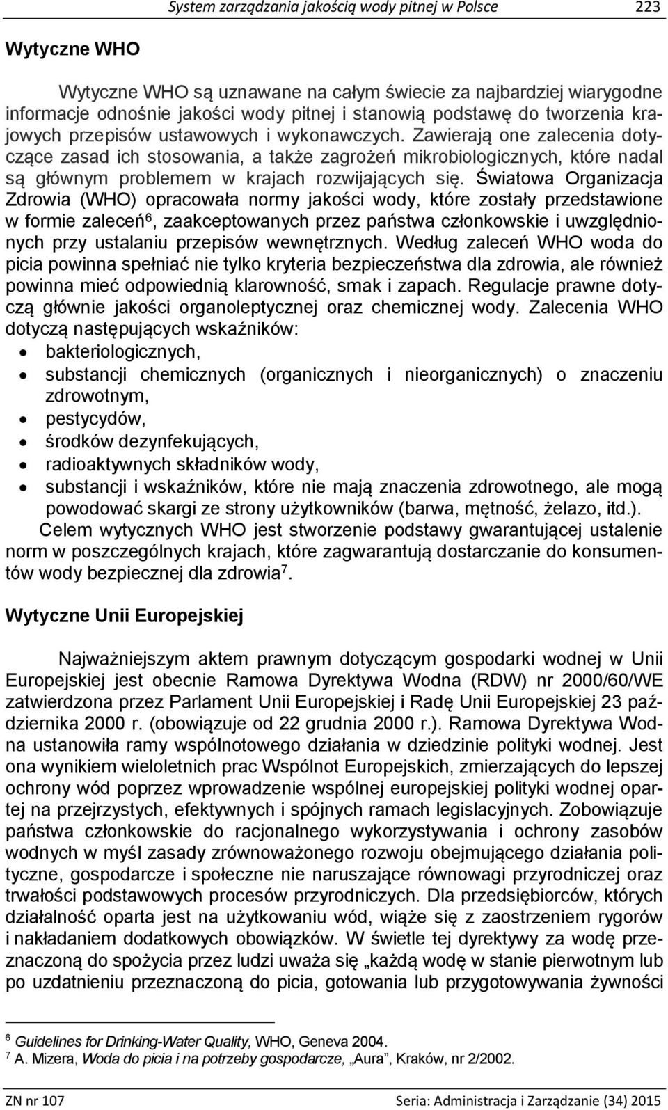 Zawierają one zalecenia dotyczące zasad ich stosowania, a także zagrożeń mikrobiologicznych, które nadal są głównym problemem w krajach rozwijających się.