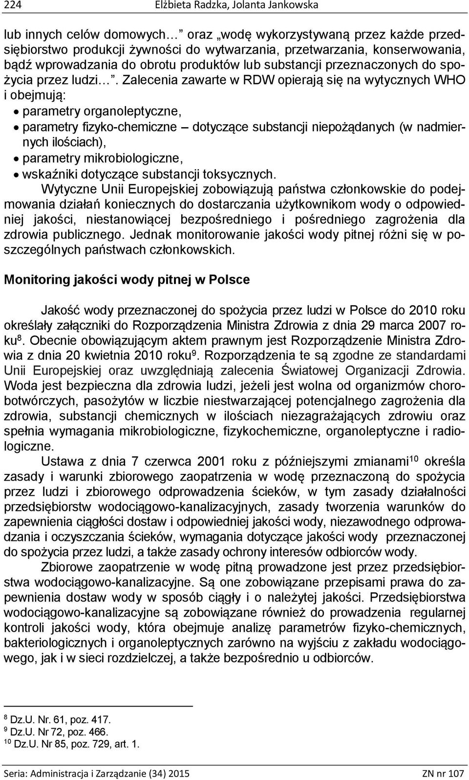 Zalecenia zawarte w RDW opierają się na wytycznych WHO i obejmują: parametry organoleptyczne, parametry fizyko-chemiczne dotyczące substancji niepożądanych (w nadmiernych ilościach), parametry