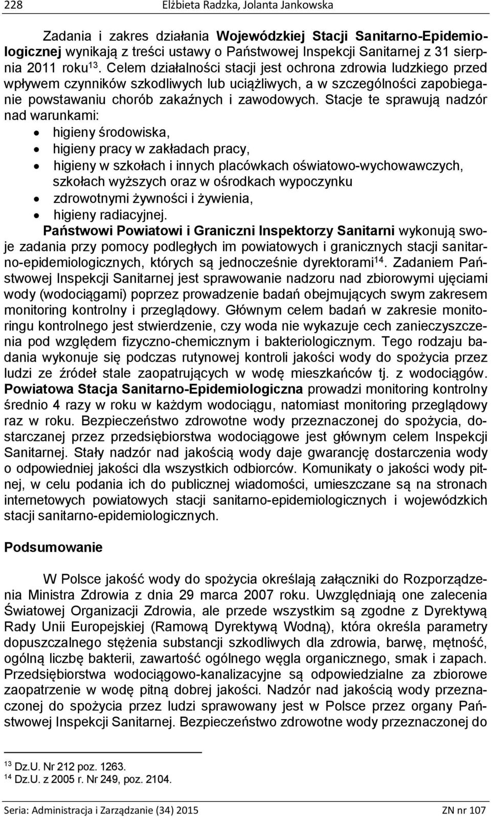 Stacje te sprawują nadzór nad warunkami: higieny środowiska, higieny pracy w zakładach pracy, higieny w szkołach i innych placówkach oświatowo-wychowawczych, szkołach wyższych oraz w ośrodkach