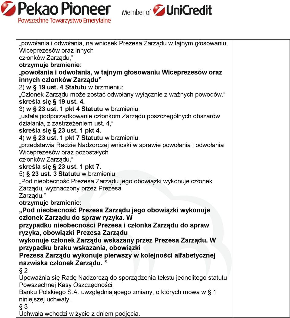 1 pkt 4 Statutu w brzmieniu: ustala podporządkowanie członkom Zarządu poszczególnych obszarów działania, z zastrzeżeniem ust. 4, skreśla się 23 ust. 1 pkt 4. 4) w 23 ust.