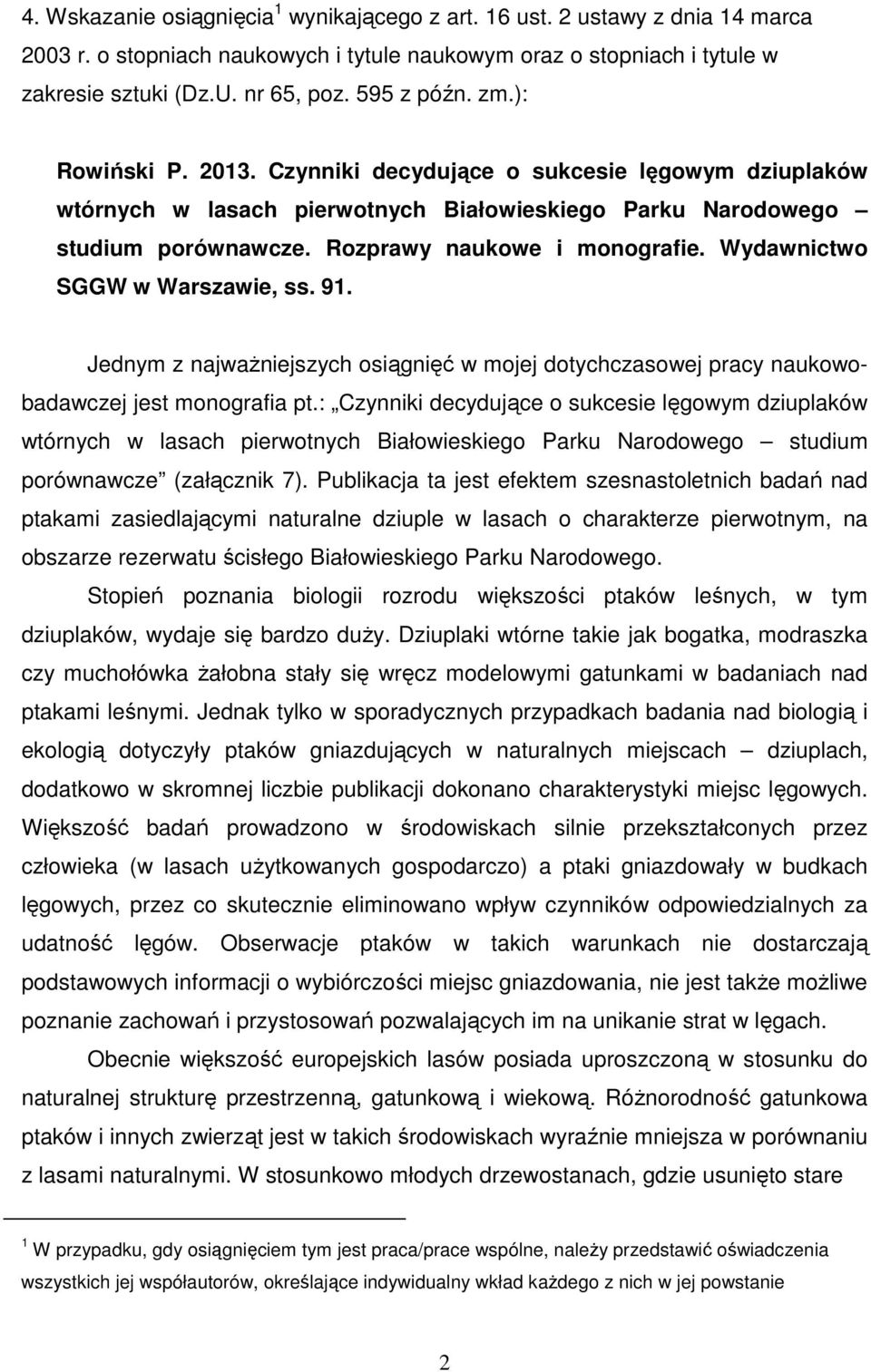 Wydawnictwo SGGW w Warszawie, ss. 91. Jednym z najważniejszych osiągnięć w mojej dotychczasowej pracy naukowobadawczej jest monografia pt.
