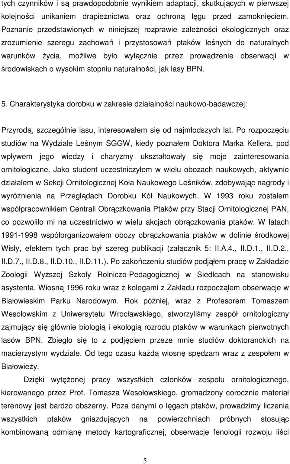 prowadzenie obserwacji w środowiskach o wysokim stopniu naturalności, jak lasy BPN. 5.