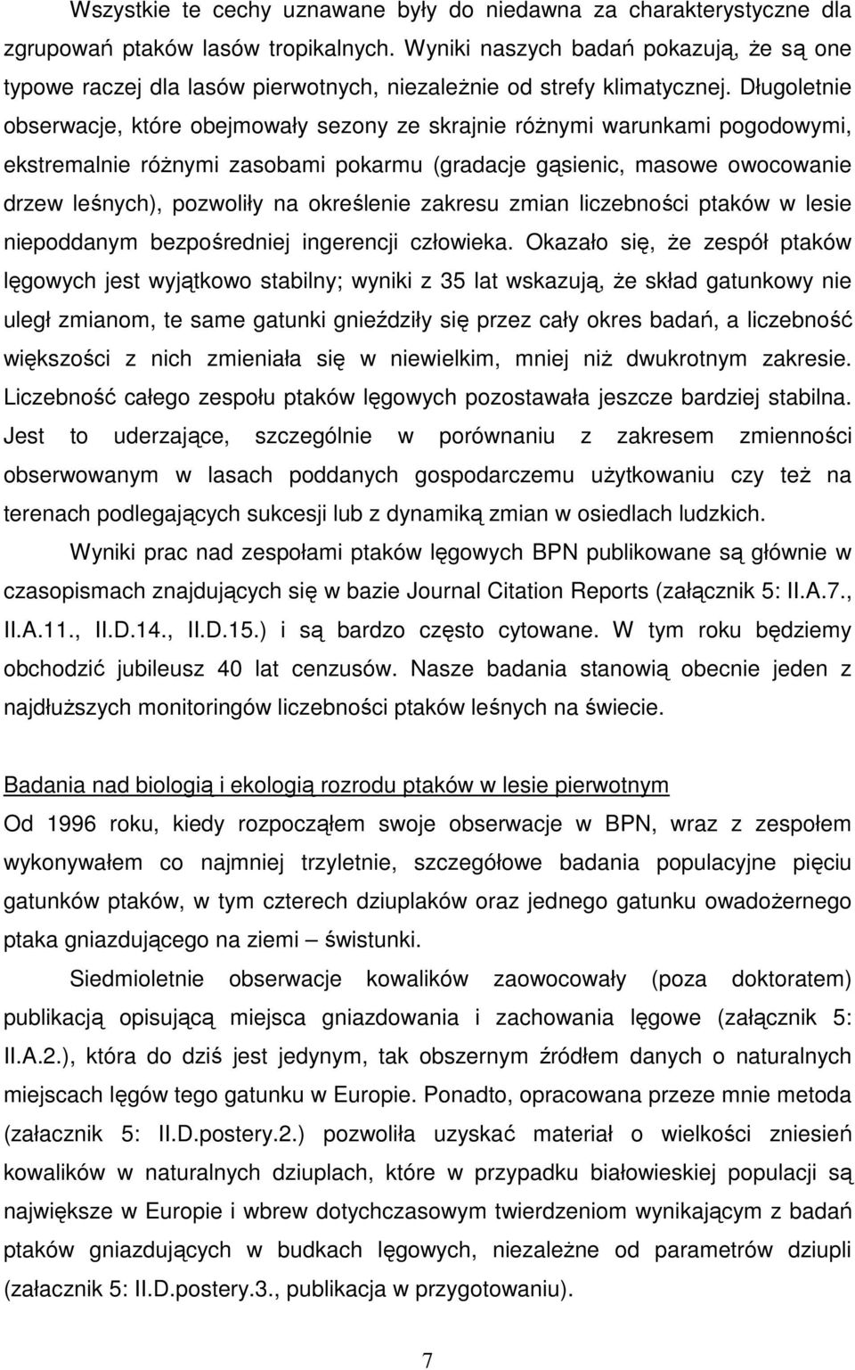 Długoletnie obserwacje, które obejmowały sezony ze skrajnie różnymi warunkami pogodowymi, ekstremalnie różnymi zasobami pokarmu (gradacje gąsienic, masowe owocowanie drzew leśnych), pozwoliły na