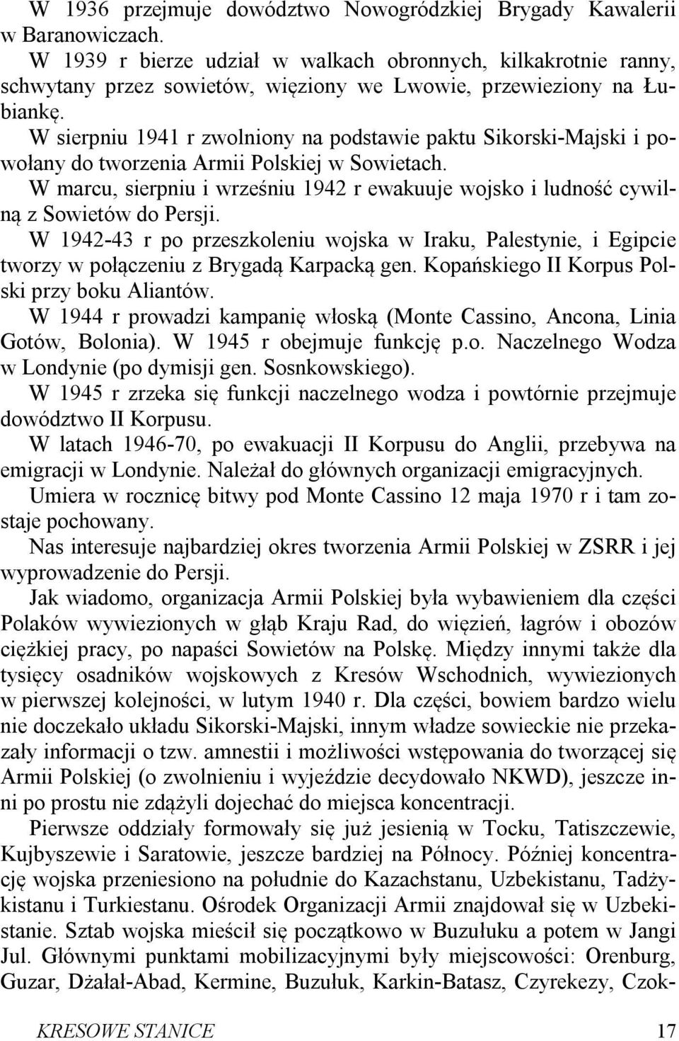 W sierpniu 1941 r zwolniony na podstawie paktu Sikorski-Majski i powołany do tworzenia Armii Polskiej w Sowietach.