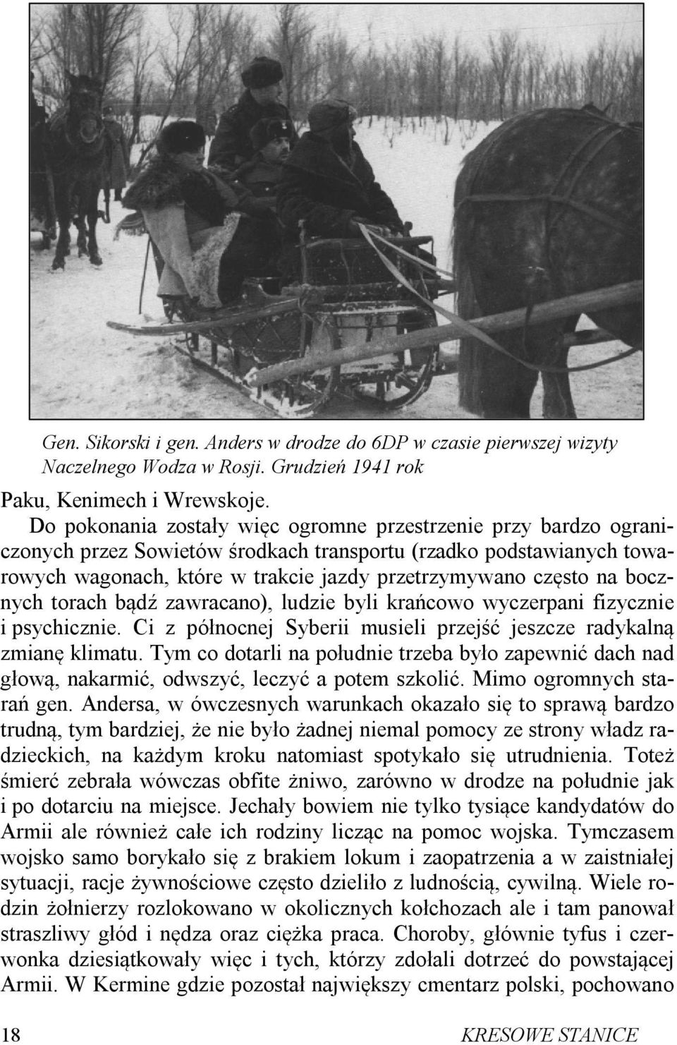 bocznych torach bądź zawracano), ludzie byli krańcowo wyczerpani fizycznie i psychicznie. Ci z północnej Syberii musieli przejść jeszcze radykalną zmianę klimatu.