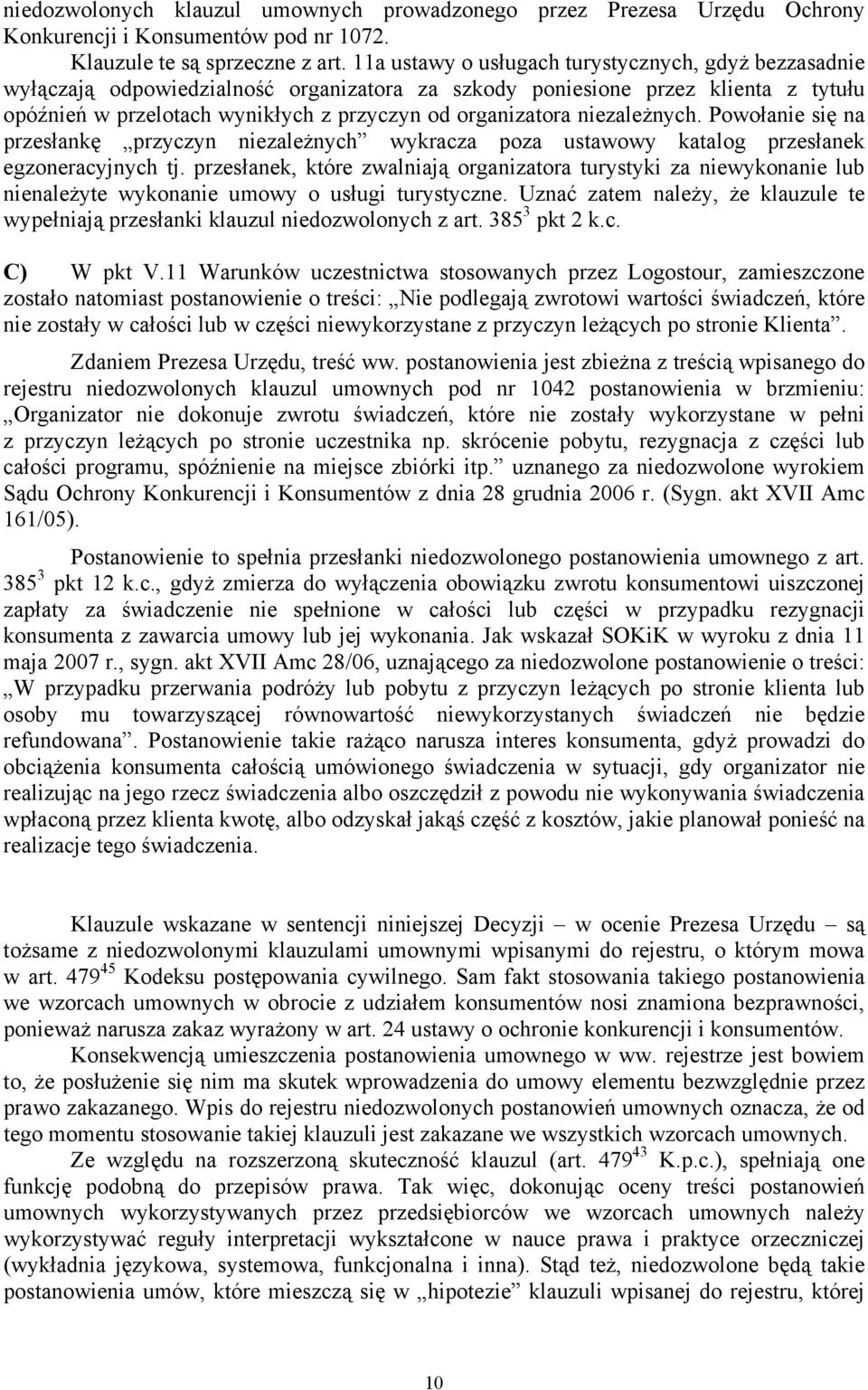 niezależnych. Powołanie się na przesłankę przyczyn niezależnych wykracza poza ustawowy katalog przesłanek egzoneracyjnych tj.