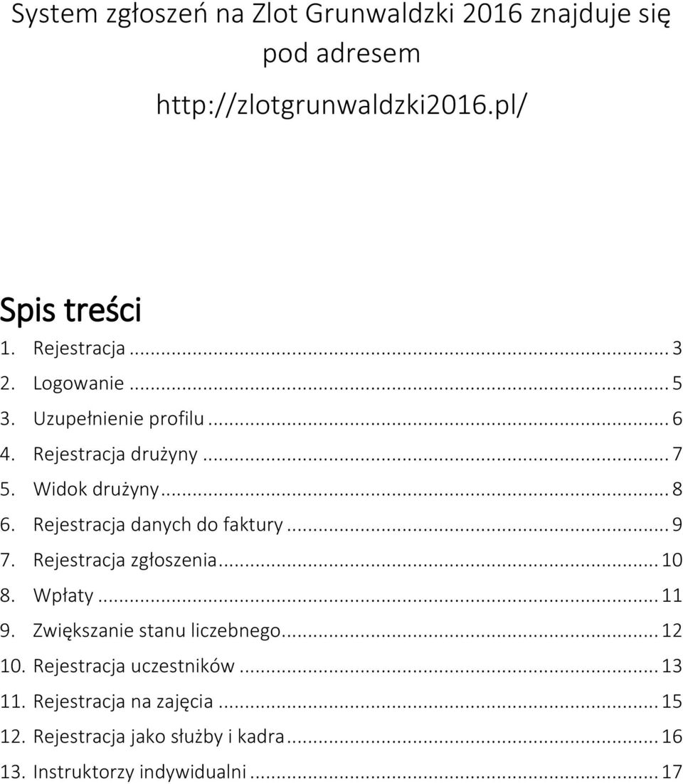 Rejestracja danych do faktury... 9 7. Rejestracja zgłoszenia... 10 8. Wpłaty... 11 9. Zwiększanie stanu liczebnego... 12 10.