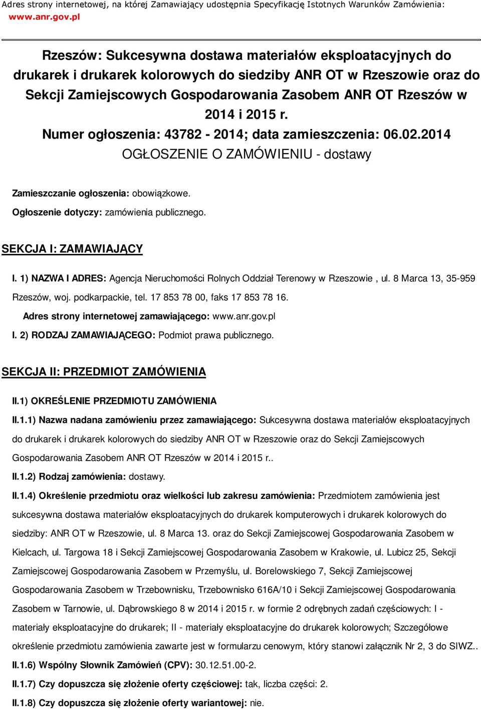 2015 r. Numer ogłoszenia: 43782-2014; data zamieszczenia: 06.02.2014 OGŁOSZENIE O ZAMÓWIENIU - dostawy Zamieszczanie ogłoszenia: obowiązkowe. Ogłoszenie dotyczy: zamówienia publicznego.